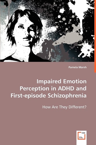 Impaired Emotion Perception in ADHD and First-episode Schizophrenia: How Are They Different?