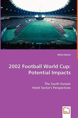2002 Football World Cup:Potential Impacts: The South Korean Hotel Sector's Perspectives