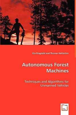 Autonomous Forest Machines: Techniques and Algorithms for Unmanned Vehicles