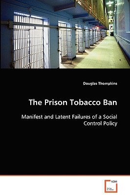 The Prison Tobacco Ban: Manifest and Latent Failures of a Social Control Policy
