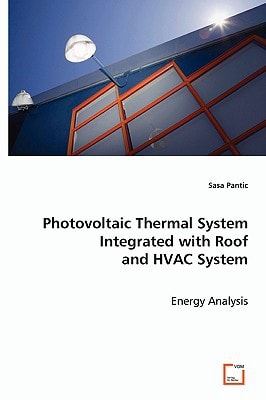 Photovoltaic Thermal System Integrated with Roof and HVAC System: Energy Analysis