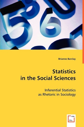 Statistics in the Social Sciences: Inferential Statistics as Rhetoric in Sociology