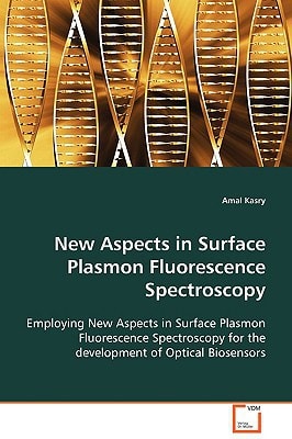 New Aspects in Surface Plasmon Fluorescence Spectroscopy: Employing New Aspects in Surface Plasmon Fluorescence Spectroscopy for the development of Optical Biosensors
