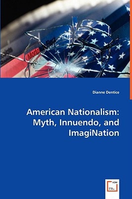 American Nationalism: Myth, Innuendo, and ImagiNation