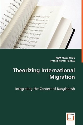 Theorizing International Migration Integrating the Context of Bangladesh