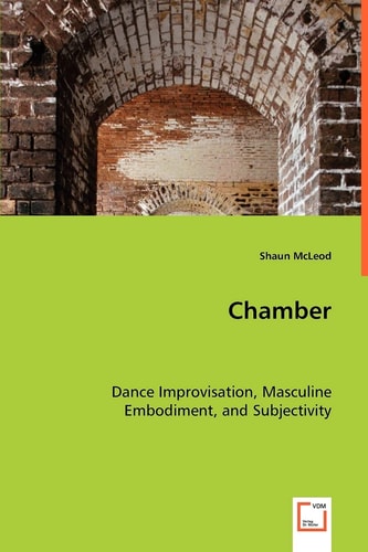 Chamber: Dance Improvisation, Masculine Embodiment, and Subjectivity