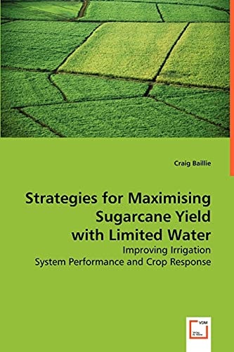 Strategies for Maximising Sugarcane Yield with Limited Water: Improving Irrigation System Performance and Crop Response