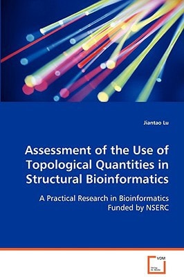 Assessment of the Use of Topological Quantities in Structural Bioinformatics: A Practical Research in Bioinformatics Funded by NSERC