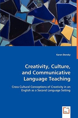 Creativity, Culture, and Communicative Language Teaching: Cross Cultural Conceptions of Creativity in an English as a Second Language Setting