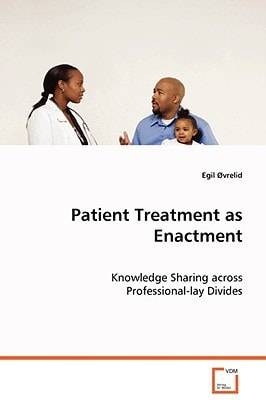 Patient Treatment as Enactment: Knowledge Sharing Across Professional-lay Divides
