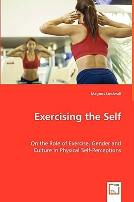 Exercising the Self: On the Role of Exercise, Gender and Culture in Physical Self-Perceptions