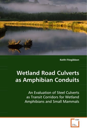 Wetland Road Culverts as Amphibian Conduits: An Evaluation of Steel Culverts as Transit Corridorsfor Wetland Amphibians and Small Mammals