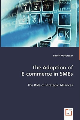 The Adoption of E-commerce in SMEs: The Role of Strategic Alliances