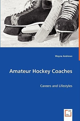 Amateur Hockey Coaches: Careers and Lifestyles