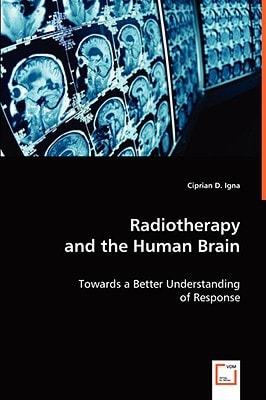 Radiotherapy and the Human Brain: Towards a Better Understanding of Response