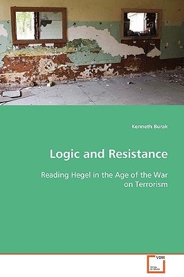 Logic and Resistance: Reading Hegel in the Age of the War on Terrorism