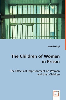 The Children of Women in Prison: The Effects of Imprisonment on Women and their Children