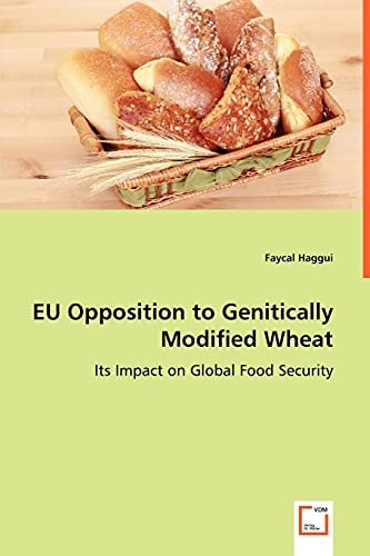 EU Opposition to Genitically Modified Wheat: Its Impact on Global Food Security