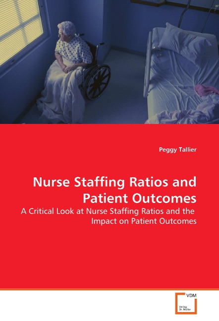 Nurse Staffing Ratios and Patient Outcomes: A Critical Look at Nurse Staffing Ratios and the  Impact on Patient Outcomes