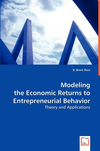 Modeling the Economic Returns to Entrepreneurial Behavior Theory and Applications