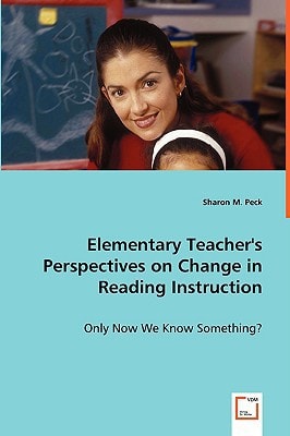 Elementary Teacher's Perspectives on Change in Reading Instruction: Only Now We Know Something?
