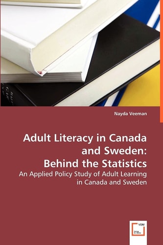 Adult Literacy in Canada and Sweden: Behind the Statistics: An Applied Policy Study of Adult Learning in Canada and Sweden