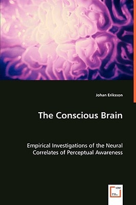 The Conscious Brain: Empirical Investigations of the Neural Correlates of Perceptual Awareness