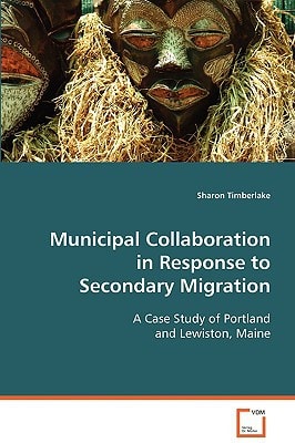 Municipal Collaboration in Response to Secondary Migration: A Case Study of Portland and Lewiston, Maine