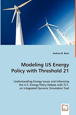 Modeling US Energy Policy with Threshold 21: Understanding Energy Issues and Informing the U.S. Energy Policy Debate with T21, an Integrated Dynamic Simulation Tool.