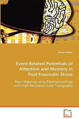 Event-Related Potentials of Attention and Memory inPost-traumatic Stress: Brain Mapping using Electrophysiology withHigh-Resolution Scalp Topography
