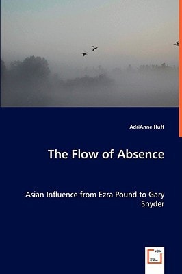 The Flow of Absence: Asian Influence from Ezra Pound to Gary Snyder