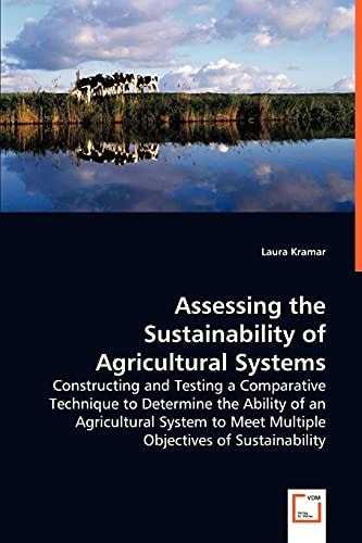 Assessing the Sustainability of Agricultural Systems: Constructing and Testing a Comparative Technique to Determine the Ability of an Agricultural System to Meet Multiple Objectives of Sustainability