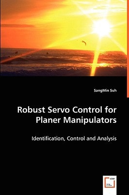 Robust Servo Control for Planer Manipulators: Identification, Control and Analysis
