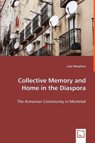 Collective Memory and Home in the Diaspora: The Armenian Community in Montréal