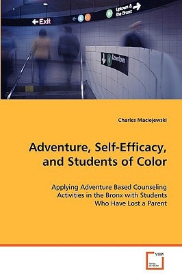 Adventure, Self-Efficacy, and Students of Color: Applying Adventure Based Counseling Activities in theBronx with Students Who Have Lost a Parent
