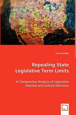 Repealing State Legislative Term Limits: A Comparative Analysis of Legislative Statutes and Judicial Decisions