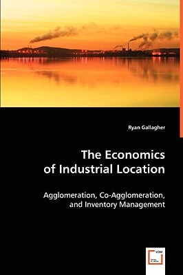 The Economics of Industrial Location: Agglomeration, Co-Agglomeration, and Inventory Management