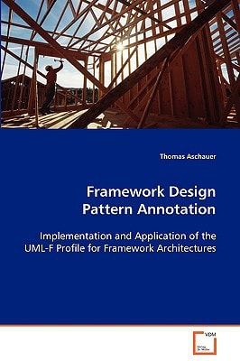 Framework Design Pattern Annotation: Implementation and Application of the UML-F Profilefor Framework Architectures