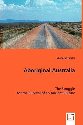 Aboriginal Australia: The Struggle for the Survival of an Ancient Culture