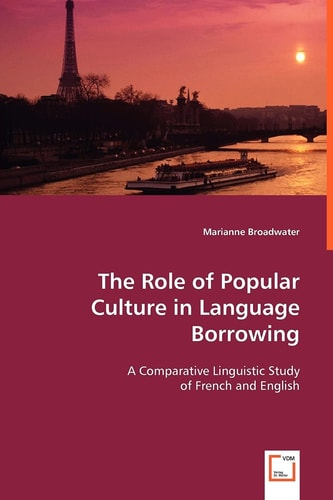 The Role of Popular Culture in Language Borrowing: A Comparative Linguistic Study of French and English
