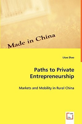 Paths to Private Entrepreneurship: Markets and Mobility in Rural China