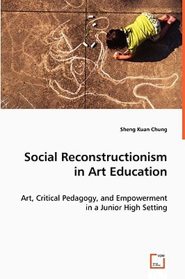 Social Reconstructionism in Art Education: Art, Critical Pedagogy, and Empowerment in a Junior High Setting