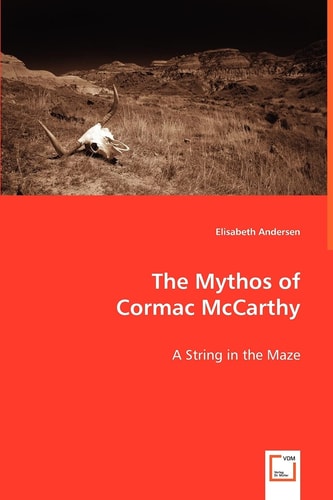 The Mythos of Cormac McCarthy A String in the Maze