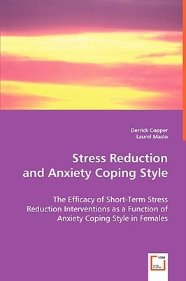 Stress Reduction and Anxiety Coping Style: The Efficacy of Short-Term Stress Reduction Interventions as a Function of Anxiety Coping Style in Females