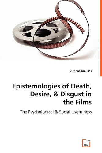 Epistemologies of Death, Desire, & Disgust in the Films: The Psychological & Social Usefulness