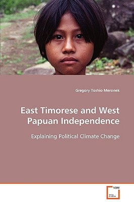 East Timorese and West Papuan Independence Explaining Political Climate Change