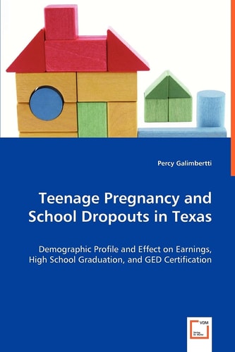 Teenage Pregnancy and School Dropouts in Texas: Demographic Profile and Effect on Earnings, High School Graduation, and GED Certification