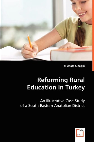 Reforming Rural Education in Turkey: An Illustrative Case Study of a South-Eastern Anatolian District