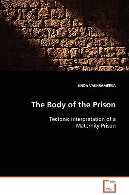 The Body of the Prison: Tectonic Interpretation of a Maternity Prison