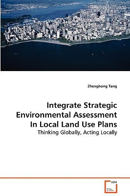 Integrate Strategic Environmental Assessment In Local Land Use Plans: Thinking Globally, Acting Locally
